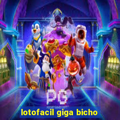 lotofacil giga bicho